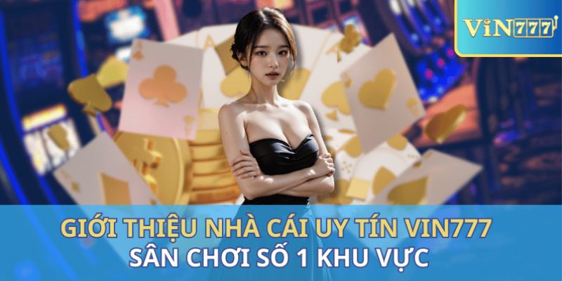 Những điều mà bet thủ có thể trải nghiệm tại nhà cái Vin777 